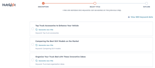 For example, if you input the words car, truck, and SUV, HubSpot delivers these ideas along with the targeted keywords for the topic.