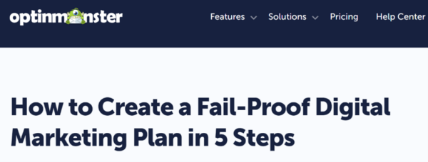 In this web page example, OptinMonster opts for one of those words in its headline — How To Create a Fail-Proof Digital Marketing Plan in 5 Steps.