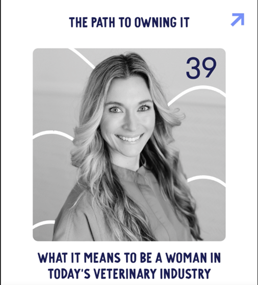 The Path To Owning It shows a white woman with long blonde hair smiling. The words underneath the woman say "What it means to be a woman in today's veterinary industry."