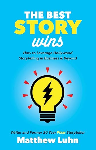 The Best Story Wins: How To Leverage Hollywood Storytelling in Business and Beyond by Matthew Luhn.