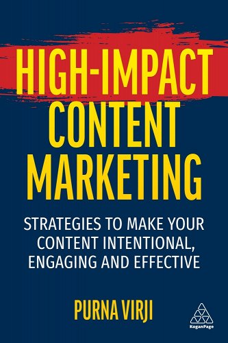 High-Impact Content Marketing: Strategies To Make Your Content Intentional, Engaging, and Effective by Purna Virji.